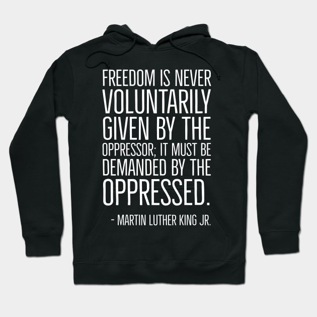 Black History, Martin Luther King Quote, Freedom is never voluntarily given, African American, Civil Rights Hoodie by UrbanLifeApparel